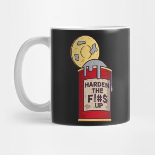 A can of harden the f!#$ up Mug